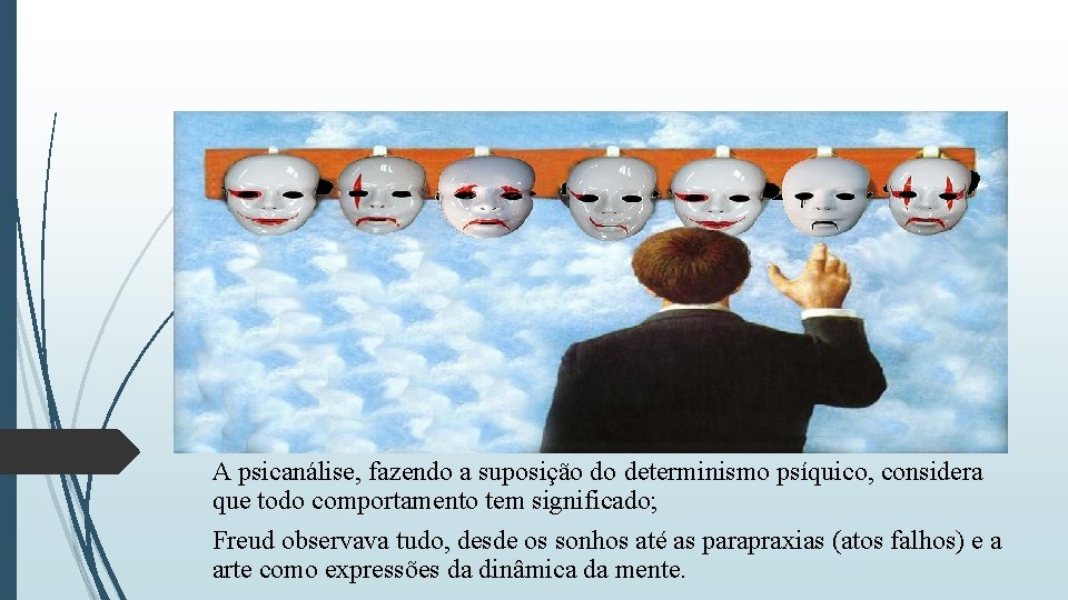A psicanálise, fazendo a suposição do determinismo psíquico, considera que todo comportamento tem significado; A psicanálise, fazendo a suposição do determinismo psíquico, considera que todo comportamento tem significado;