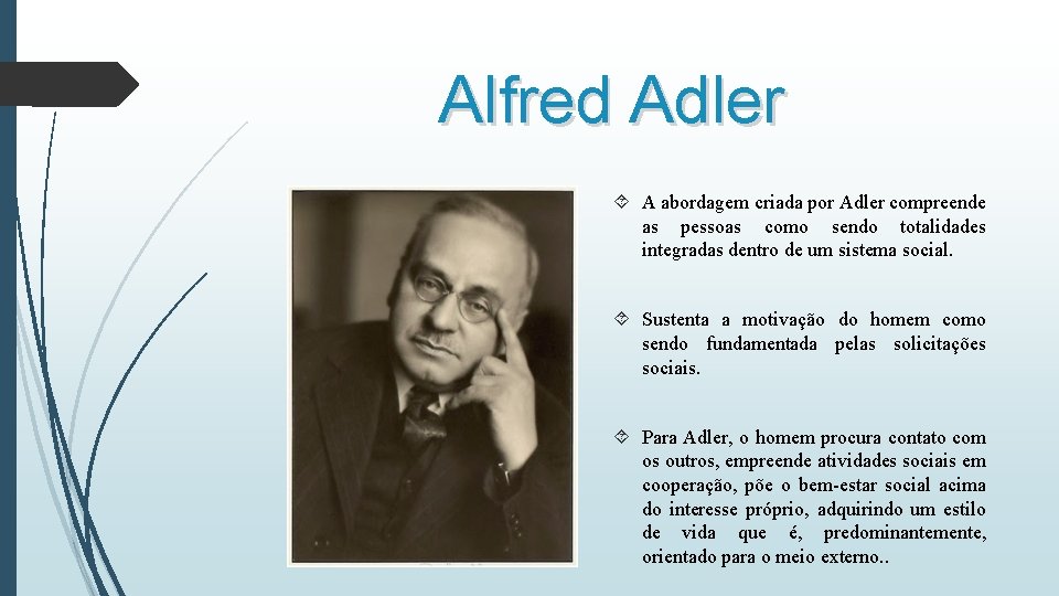 Alfred Adler A abordagem criada por Adler compreende as pessoas como sendo totalidades integradas Alfred Adler A abordagem criada por Adler compreende as pessoas como sendo totalidades integradas