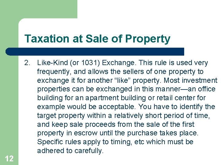Taxation at Sale of Property 12 2. Like-Kind (or 1031) Exchange. This rule is