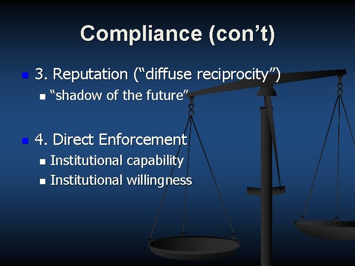 Compliance (con’t) n 3. Reputation (“diffuse reciprocity”) n n “shadow of the future” 4.