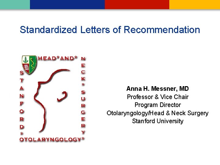 Standardized Letters of Recommendation Anna H. Messner, MD Professor & Vice Chair Program Director