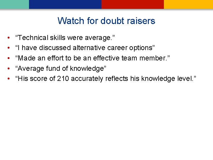 Watch for doubt raisers • • • “Technical skills were average. ” “I have