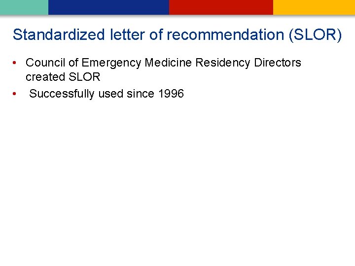 Standardized letter of recommendation (SLOR) • Council of Emergency Medicine Residency Directors created SLOR