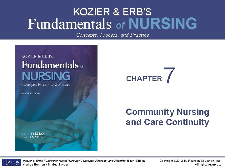 KOZIER & ERB’S Fundamentals of NURSING NINTH EDITION Concepts, Process, and Practice CHAPTER 7