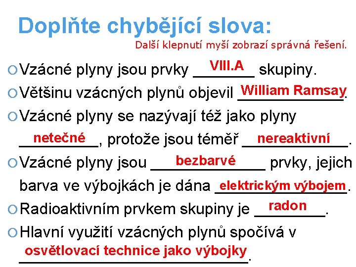 Doplňte chybějící slova: Další klepnutí myší zobrazí správná řešení. VIII. A skupiny. plyny jsou