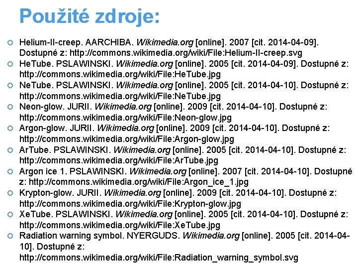 Použité zdroje: Helium-II-creep. AARCHIBA. Wikimedia. org [online]. 2007 [cit. 2014 -04 -09]. Dostupné z: