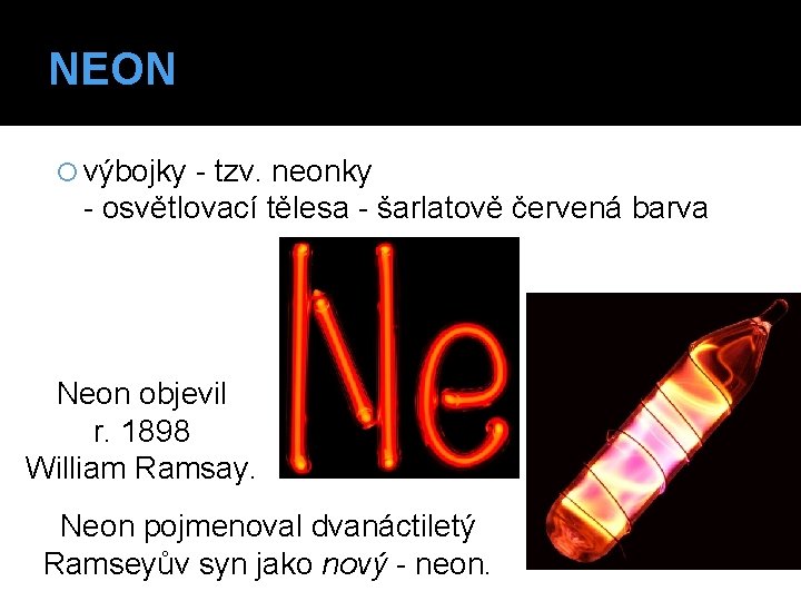 NEON výbojky - tzv. neonky - osvětlovací tělesa - šarlatově červená barva Neon objevil NEON výbojky - tzv. neonky - osvětlovací tělesa - šarlatově červená barva Neon objevil