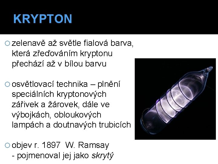 KRYPTON zelenavě až světle fialová barva, která zřeďováním kryptonu přechází až v bílou barvu