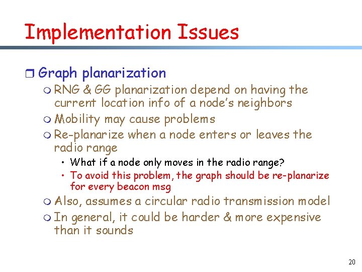 Implementation Issues r Graph planarization m RNG & GG planarization depend on having the