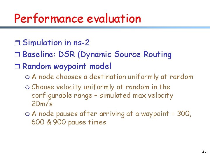 Performance evaluation r Simulation in ns-2 r Baseline: DSR (Dynamic Source Routing r Random