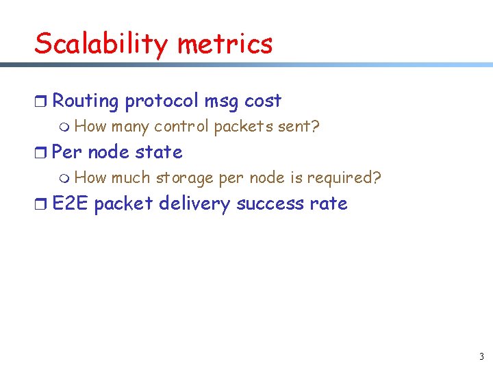 Scalability metrics r Routing protocol msg cost m How many control packets sent? r