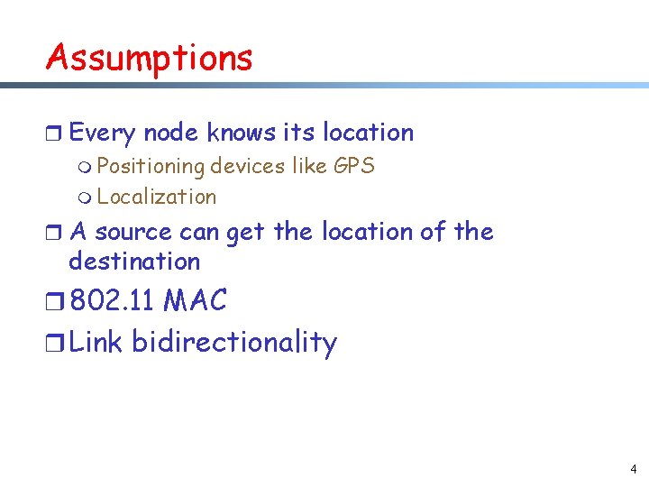 Assumptions r Every node knows its location m Positioning devices like GPS m Localization