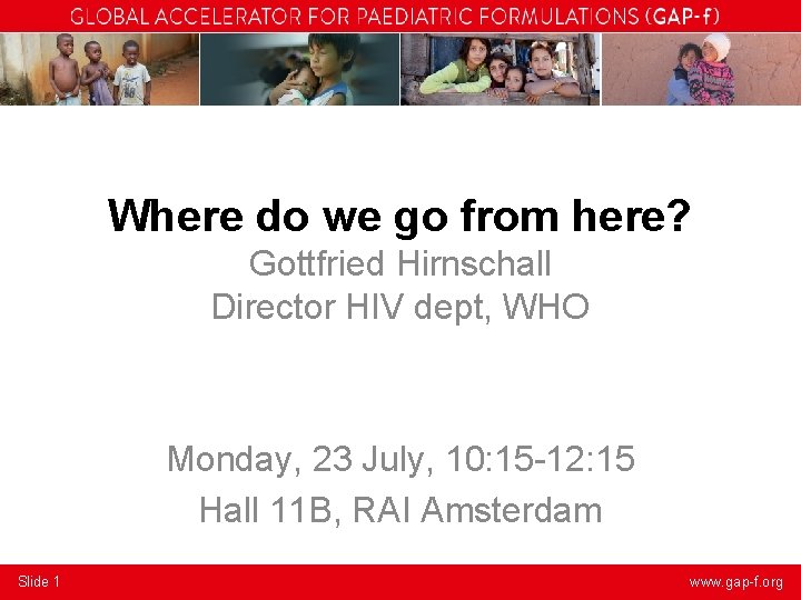 Where do we go from here? Gottfried Hirnschall Director HIV dept, WHO Monday, 23