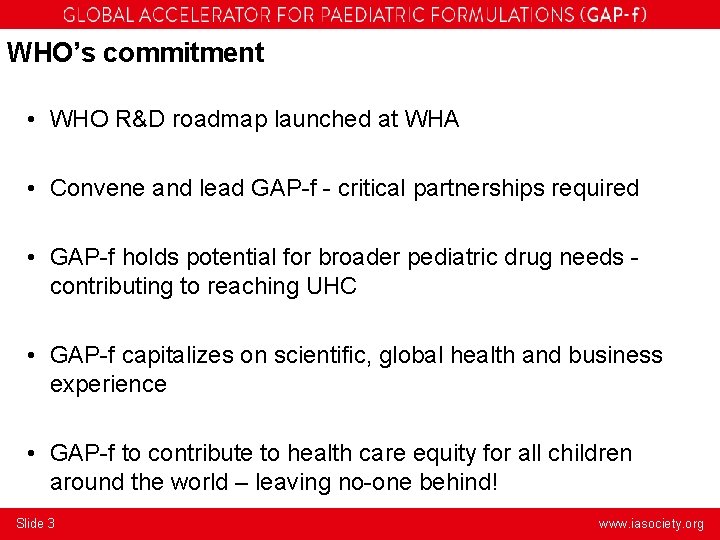 WHO’s commitment • WHO R&D roadmap launched at WHA • Convene and lead GAP-f