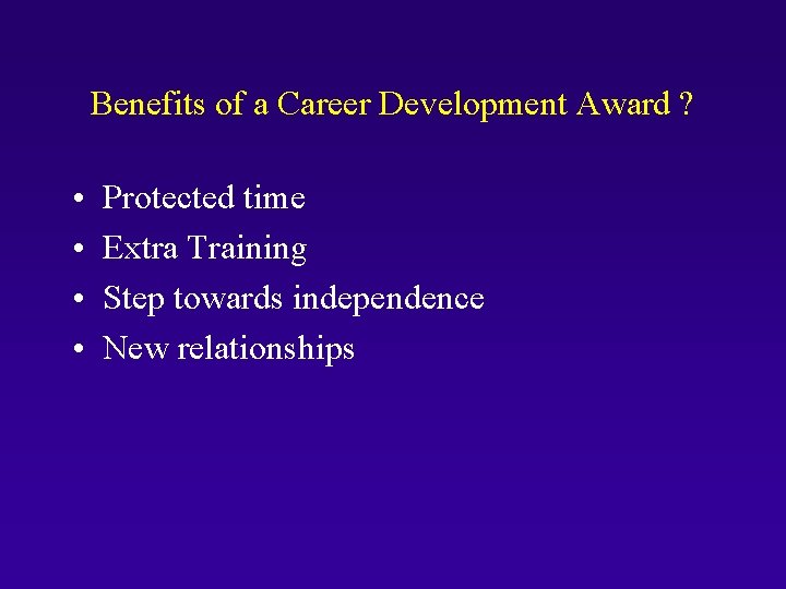 Benefits of a Career Development Award ? • • Protected time Extra Training Step