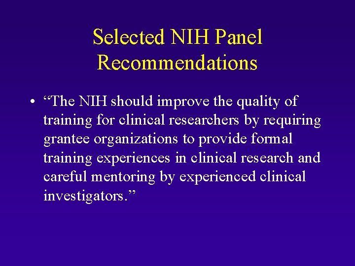 Selected NIH Panel Recommendations • “The NIH should improve the quality of training for