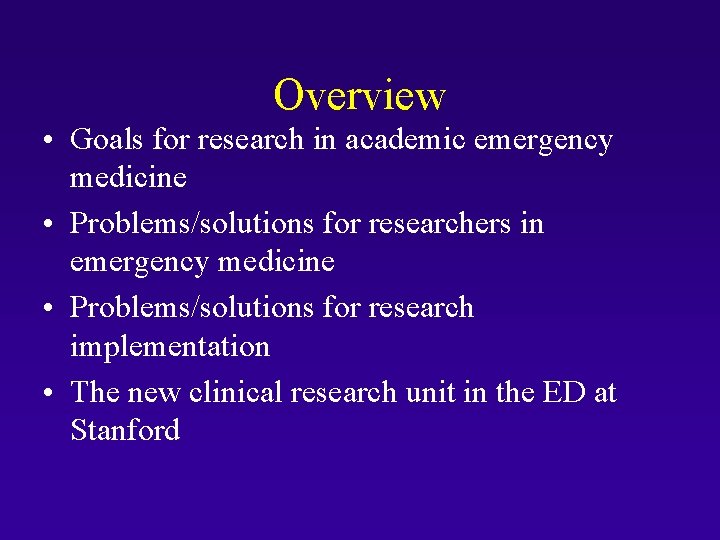 Overview • Goals for research in academic emergency medicine • Problems/solutions for researchers in