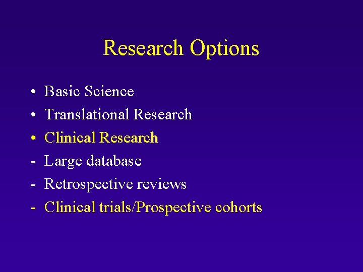 Research Options • • • - Basic Science Translational Research Clinical Research Large database