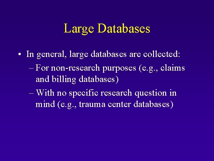 Large Databases • In general, large databases are collected: – For non-research purposes (e.