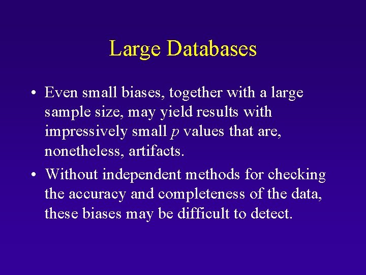 Large Databases • Even small biases, together with a large sample size, may yield