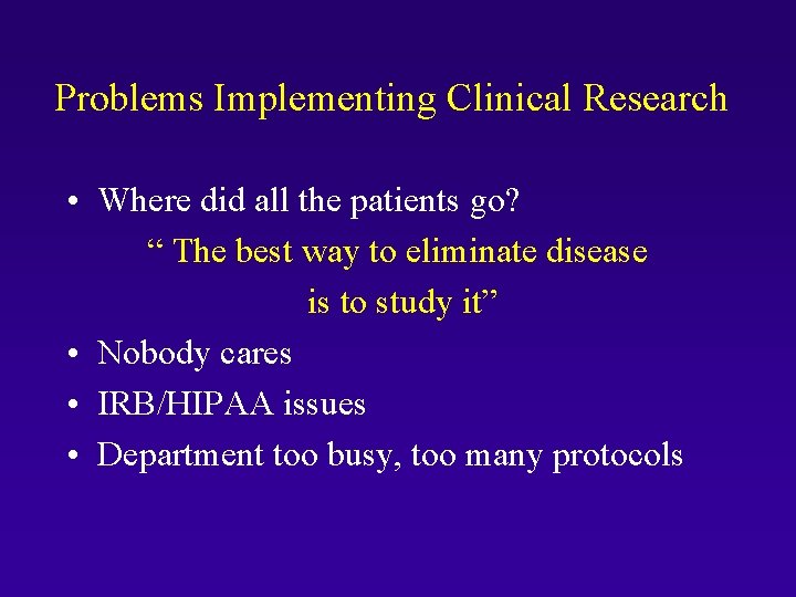 Problems Implementing Clinical Research • Where did all the patients go? “ The best