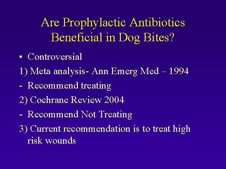 Are Prophylactic Antibiotics Beneficial in Dog Bites? • Controversial 1) Meta analysis- Ann Emerg