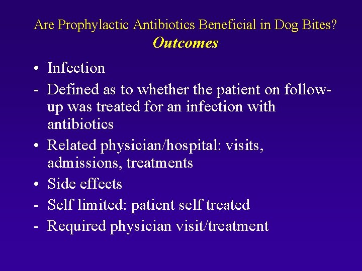 Are Prophylactic Antibiotics Beneficial in Dog Bites? Outcomes • Infection - Defined as to