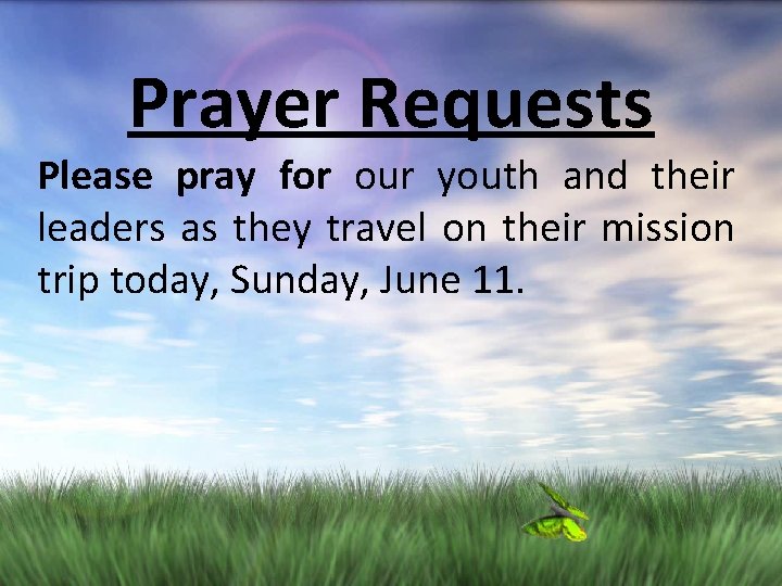Prayer Requests Please pray for our youth and their leaders as they travel on