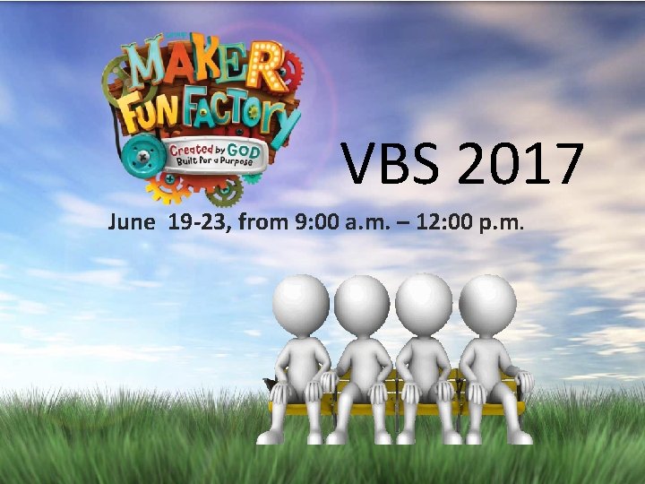 VBS 2017 June 19 -23, from 9: 00 a. m. – 12: 00 p.