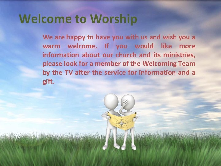 Welcome to Worship We are happy to have you with us and wish you
