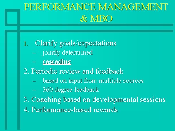 PERFORMANCE MANAGEMENT & MBO 1. Clarify goals/expectations – jointly determined – cascading 2. Periodic