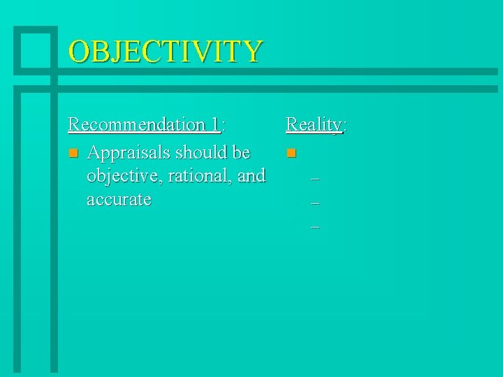 OBJECTIVITY Recommendation 1: Reality: n Appraisals should be n objective, rational, and – accurate