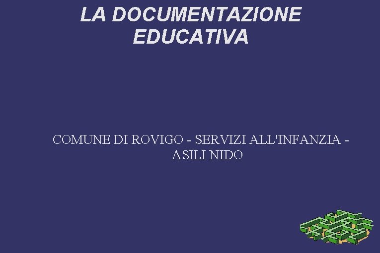 LA DOCUMENTAZIONE EDUCATIVA COMUNE DI ROVIGO - SERVIZI ALL'INFANZIA ASILI NIDO 