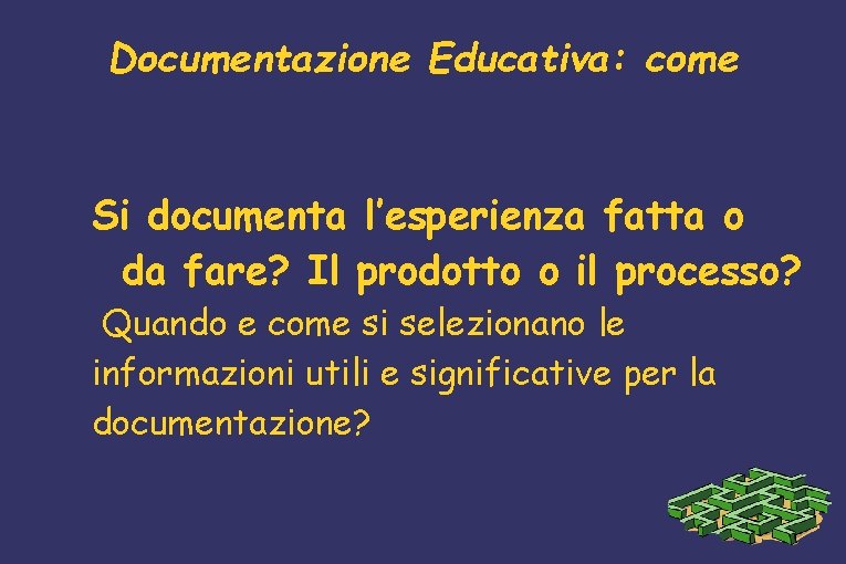 Documentazione Educativa: come Si documenta l’esperienza fatta o da fare? Il prodotto o il