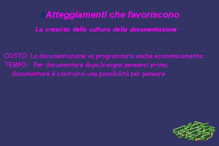 AAtteggiamenti che favoriscono La crescita della cultura della documentazione COSTO: La documentazione va programmata