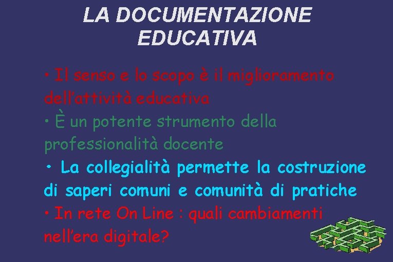 LA DOCUMENTAZIONE EDUCATIVA • Il senso e lo scopo è il miglioramento dell’attività educativa