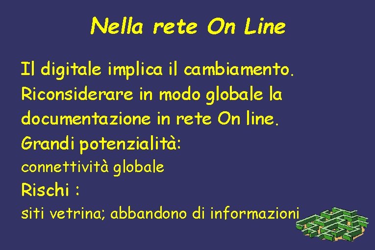 Nella rete On Line Il digitale implica il cambiamento. Riconsiderare in modo globale la