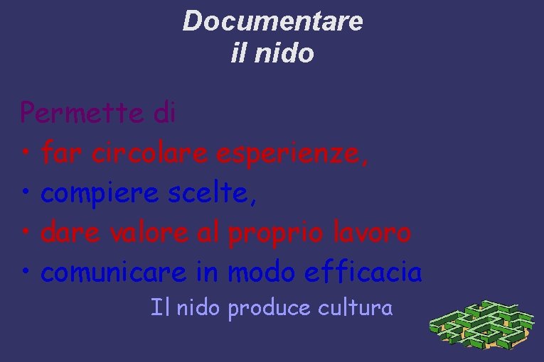 Documentare il nido Permette di • far circolare esperienze, • compiere scelte, • dare