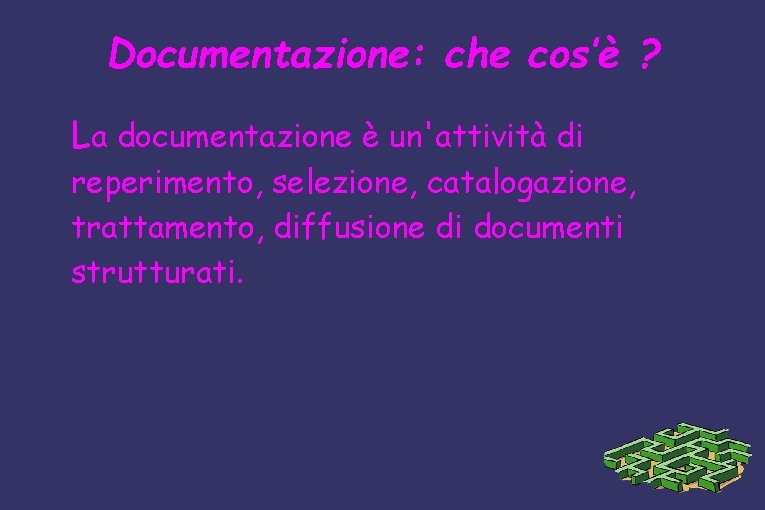 Documentazione: che cos’è ? La documentazione è un'attività di reperimento, selezione, catalogazione, trattamento, diffusione