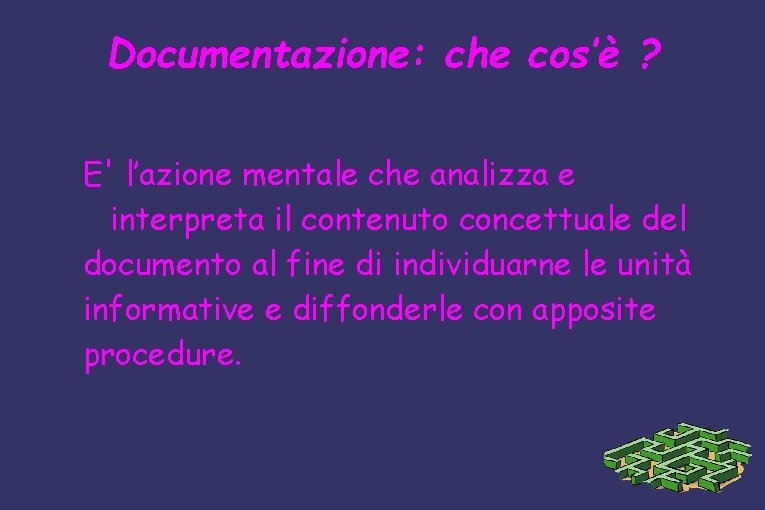 Documentazione: che cos’è ? E' l’azione mentale che analizza e interpreta il contenuto concettuale