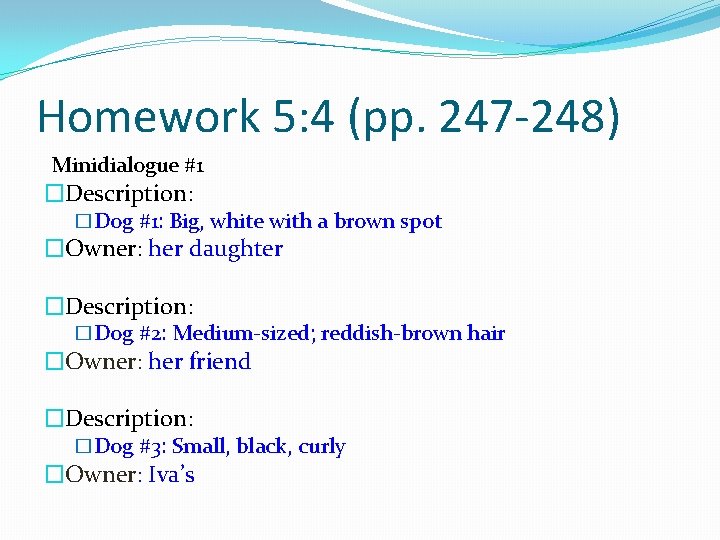Homework 5: 4 (pp. 247 -248) Minidialogue #1 �Description: �Dog #1: Big, white with