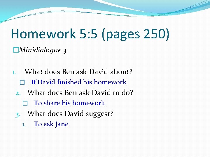 Homework 5: 5 (pages 250) �Minidialogue 3 1. What does Ben ask David about?