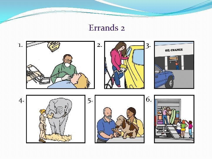 Errands 2 1. 4. 2. 5. 3. 6. 