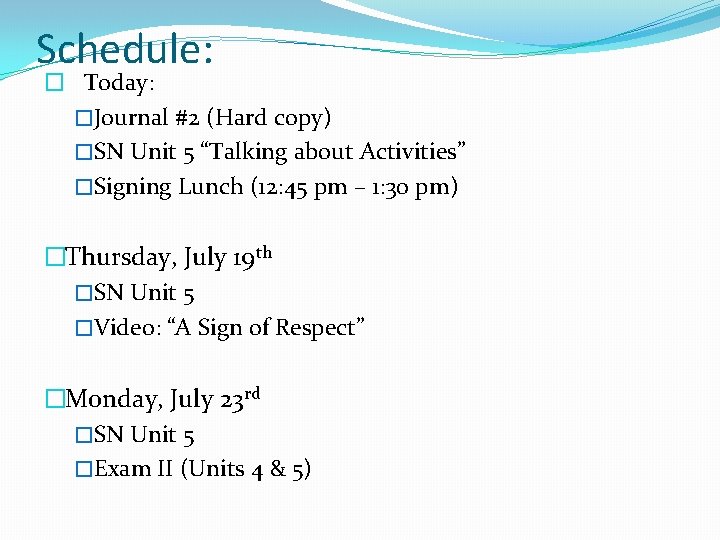 Schedule: � Today: �Journal #2 (Hard copy) �SN Unit 5 “Talking about Activities” �Signing