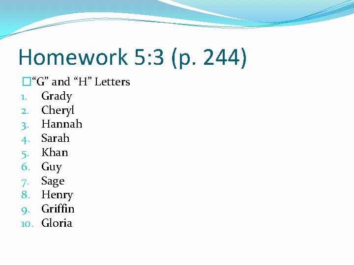 Homework 5: 3 (p. 244) �“G” and “H” Letters 1. Grady 2. Cheryl 3.