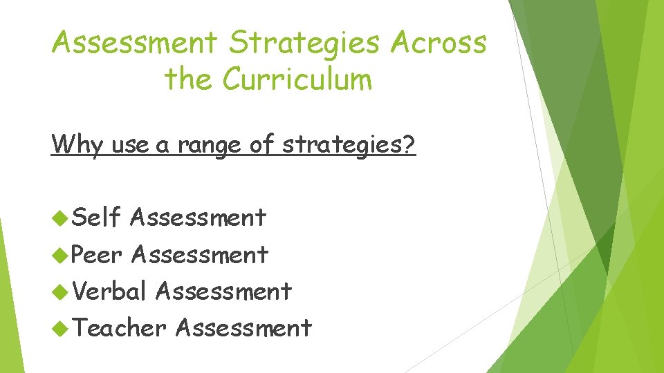 Assessment Strategies Across the Curriculum Why use a range of strategies? Self Assessment Peer