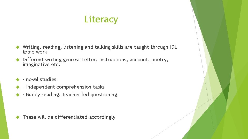 Literacy Writing, reading, listening and talking skills are taught through IDL topic work Different