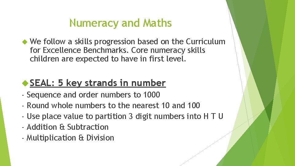 Numeracy and Maths We follow a skills progression based on the Curriculum for Excellence