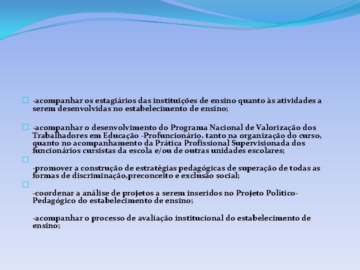 � -acompanhar os estagiários das instituições de ensino quanto às atividades a serem desenvolvidas