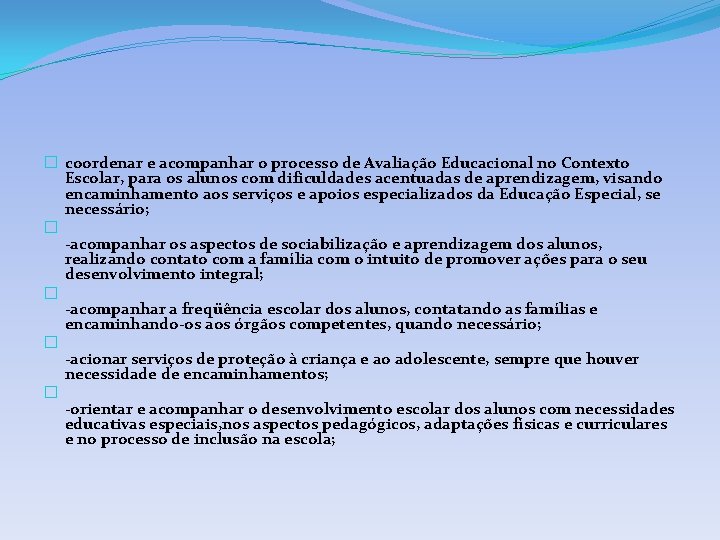 � coordenar e acompanhar o processo de Avaliação Educacional no Contexto Escolar, para os